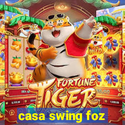 casa swing foz